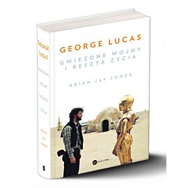 George Lucas. Gwiezdne wojny i reszta życia