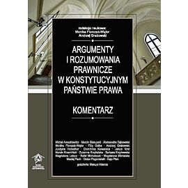 Argumenty i rozumowania prawnicze w konstytucyjnym państwie prawa. Komentarz