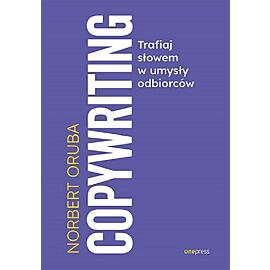 Copywriting. Trafiaj słowem w umysły odbiorców