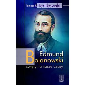 Edmund bojanowski święty na nasze czasy
