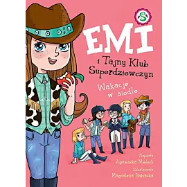 Emi i Tajny Klub Superdziewczyn. Wakacje w siodle. Tom 16