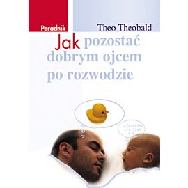 Jak pozostać dobrym ojcem po rozwodzie