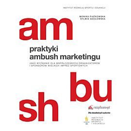 Praktyki ambush marketingu jako wyzwanie dla współczesnych organizatorów i sponsorów wielkich imprez sportowych