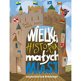 Wielka historia małych miast województwa łódzkiego