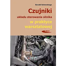 Czujniki układu sterowania silnika w praktyce warsztatowej. Budowa, działanie i diagnozowanie za pom