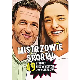 Mistrzowie sportu. 49 historii niezwykłych zwycięzców