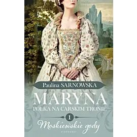 Maryna. Polka na carskim tronie. cz. I Moskiewskie gody