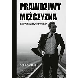 Prawdziwy mężczyzna. Jak kształtować swoją męskość? (e-book)