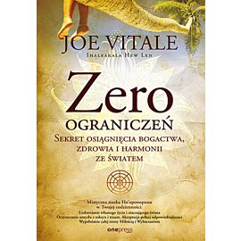 Zero ograniczeń. Sekret osiągnięcia bogactwa, zdrowia i harmonii ze światem (e-book)