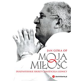 Moja miłość. Duszpasterskie sekrety założyciela Lednicy (e-book)