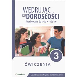 Wędrując ku dorosłości ćwiczenia dla uczniów klasy 3 liceum ogólnokształcącego, technikum, szkoły branżowej I stopnia wychowanie do życia w rodzinie