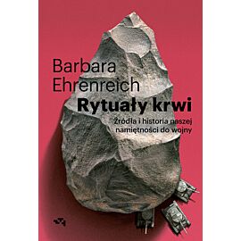 Rytuały krwi. Źródła i historia naszej namiętności do wojny
