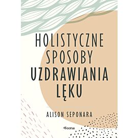 Holistyczne sposoby uzdrawiania lęku (e-book)