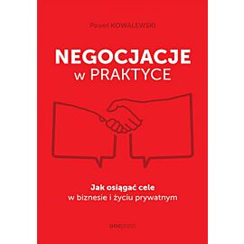 Negocjacje w praktyce. Jak osiągać cele w biznesie i życiu prywatnym (e-book)