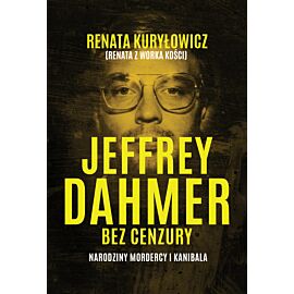 Jeffrey Dahmer bez cenzury. Narodziny mordercy i kanibala