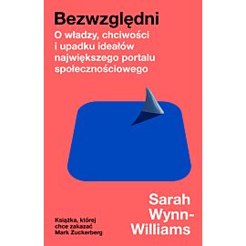 Bezwzględni. O władzy, chciwości i upadku ideałów największego portalu społecznościowego