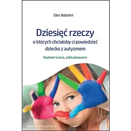 Dziesięć rzeczy, o których chciałoby ci powiedzieć dziecko z autyzmem