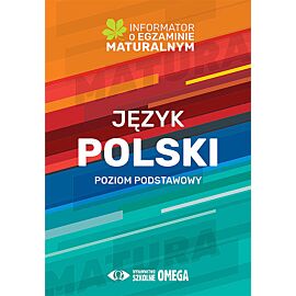 Język polski. Poziom podstawowy. Informator o egzaminie maturalnym z języka polskiego od roku szk