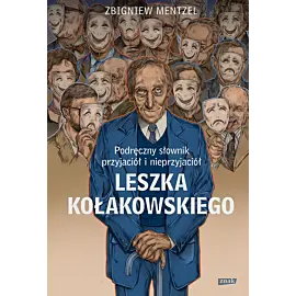 Podręczny słownik przyjaciół i nieprzyjaciół Leszka Kołakowskiego