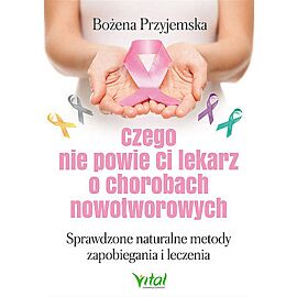 Czego nie powie ci lekarz o chorobach nowotworowych