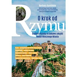 O krok od Rzymu. Szybkie wypady w ciekawe zakątki wokół Wiecznego Miasta