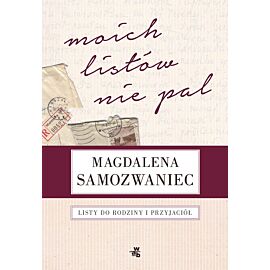 Magdalena Samozwaniec. Moich listów nie pal