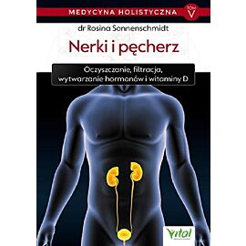Medycyna holistyczna. Tom V Nerki i pęcherz