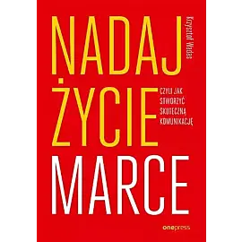 Nadaj życie marce, czyli jak stworzyć skuteczną komunikację