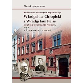 Profesorowie Uniwersytetu Jagiellońskiego: Władysław Chłopicki i Władysław Reiss oraz ich powiązania