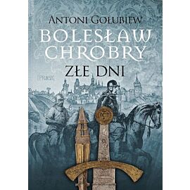 Bolesław Chrobry. Złe dni