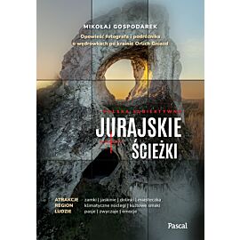 Jurajskie ścieżki. Opowieść fotografa i podróżnika o wędrówkach po krainie Orlich Gniazd