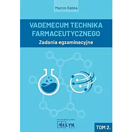 Vademecum Technika Farmaceutycznego. Tom 2 Zadania egzaminacyjne