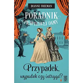 Poradnik prawdziwej damy. Przypadek, wypadek czy intryga?