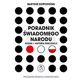 Poradnik świadomego narodu. Księga 1. Historia debilizacji