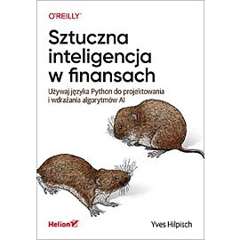 Sztuczna inteligencja w finansach. Używaj języka Python do projektowania i wdrażania algorytmów AI