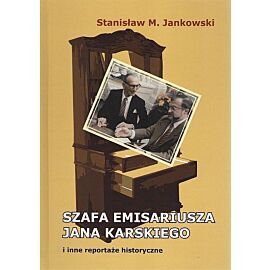 Szafa emisariusza Jana Karskiego i inne reportaże historyczne