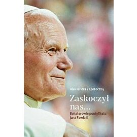 Zaskoczył nas. Bohaterowie pontyfikatu jana pawła ii