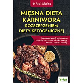 Mięsna dieta karniwora rozszerzeniem diety ketogenicznej. Wykorzystaj zasady diety mięsnej, by pozbyć się chorób, odzyskać energię, zdrowie i szczupłą sylwetkę