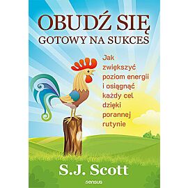 Obudź się gotowy na sukces. Jak zwiększyć poziom energii i osiągnąć każdy cel dzięki porannej rutyni