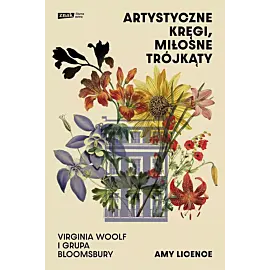 Artystyczne kręgi, miłosne trójkąty. Virginia Woolf i grupa Bloomsbury