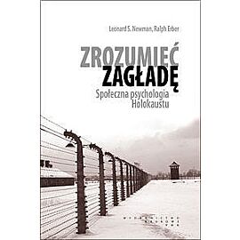 Zrozumieć zagładę. Społeczna psychologia Holokaustu.