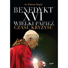 Benedykt XVI wielki papież czasu kryzysu