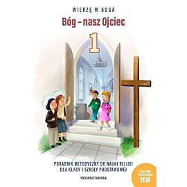 Bóg - nasz Ojciec Poradnik metodyczny do nauki religii dla klasy 1 szkoły podstawowej