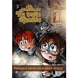 Aga, Adam i Hamlet na tropie tajemnic - 3 - Dlaczego w piwnicach praskich straszy?