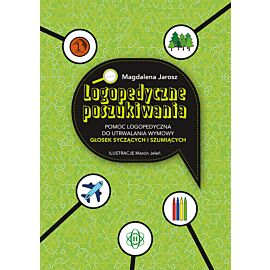 Logopedyczne poszukiwania. Pomoc logopedyczna do utrwalania wymowy głosek syczących i szumiących