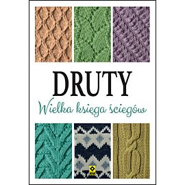 Druty. Wielka księga ściegów
