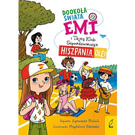 Emi i Tajny Klub Superdziewczyn. Dookoła świata. Hiszpania, ole! Tom 4