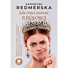 Jak (nie) zostać królową. Tom 1