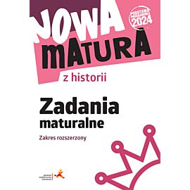 Nowa matura z historii. Zadania maturalne. Zakres rozszerzony