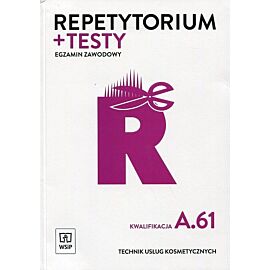 Repetytorium + testy. Egzamin zawodowy. Technik usług kosmetycznych. Kwalifikacja A.61